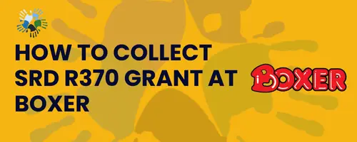 Collect SRD R370 Grant at Boxer